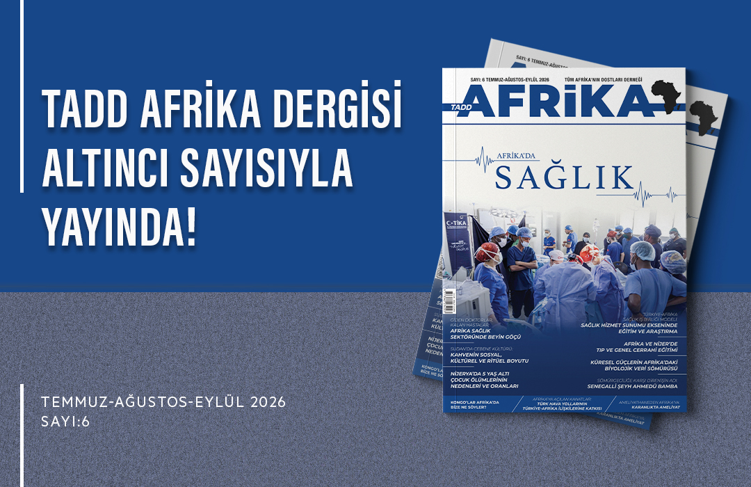 TADD AFRİKA DERGİSİ ALTINCI SAYISIYLA YAYINDA!